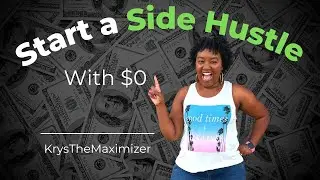 How to Start a Side Hustle with No Money | Krys the Maximizer