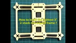 How to build the lightest microquadcopter 3-inch "2-stack" frame ? (part 1)