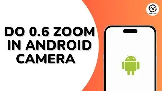 How to do 0 6 Zoom in Android Camera