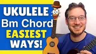 8 Ways to Play a Bm Chord on Ukulele + 3  EASY Versions!
