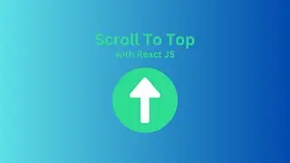 The Complete Tutorial: Scroll To Top With React