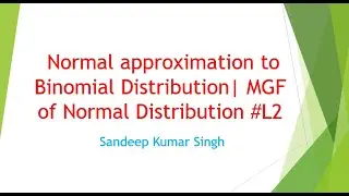 Normal approximation to Binomial Distribution | MGF of Normal Distribution | Engineering Math|L15