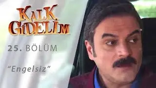 Kalk Gidelim 25.Bölüm Engelsiz