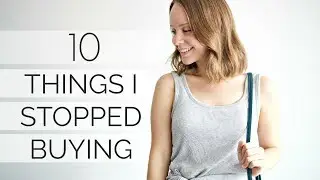 10 THINGS I DON'T BUY ANYMORE | minimalism & money saving