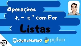 Addition, subtraction, and multiplication operations with For loops - Lists: Programming Python #33