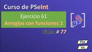 77. Ejercicio 61 PSeInt - Arreglos con funciones 1