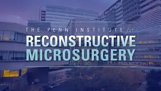Reconstructive Microsurgery at Penn Medicine