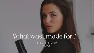 What was I made for? - Billie Eilish (cover)