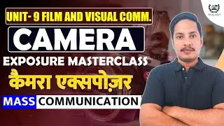 Camera Exposure Masterclass: Shutter Speed, Aperture, & ISO Explained | Unit- 9 Film and Visual Comm
