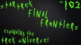 Final Frontiers: Expanding the Trek Universe #startrek #newvideo #podcast