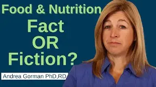 Food & Nutrition: Fact OR Fiction | with Andrea Gorman PhD, RD