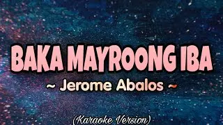 Jerome Abalos - BAKA MAYROONG IBA (Karaoke Version)