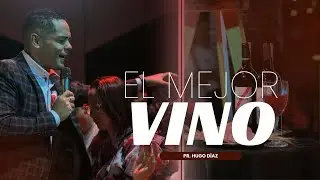 EL MEJOR VINO | Pr. Hugo Díaz