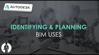Identifying, Planning & Optimizing BIM Uses with Autodesk REVIT 2020