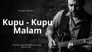 Kupu - Kupu Malam - Titiek Puspa | Cover Southern Blues Ballad 