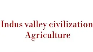 Indus valley civilization Agriculture
