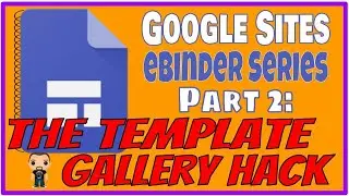 Google Sites eBinder Series Pt.2: The Template Gallery HACK!