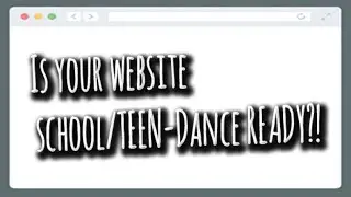 Is your website school-teen dance ready?!?