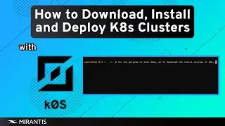 Get Started with k0s by Mirantis, the Open Source K8s Distro: Download, Install, and Deploy Clusters