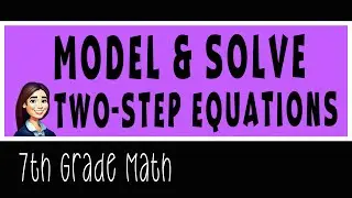 Model & Solve Two Step Equations - 7th grade Math