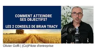 Comment atteindre ses objectifs? Les conseils de Brian Tracy