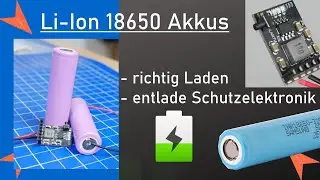 Lithium-Ionen Zellen wie 18650 richtig Laden / Entladen  -  mit Schutzschaltung!
