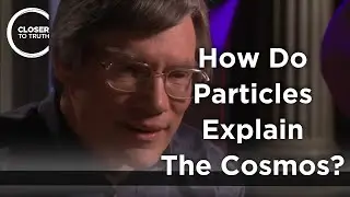 Alan Guth - How Do Particles Explain the Cosmos?
