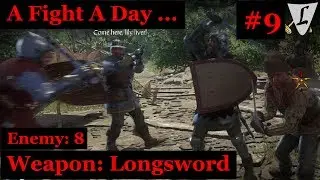 Kingdom Come - A Fight A Day .. #9 || Longsword || vs. 8