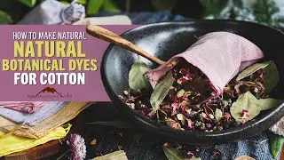 How to Make Natural Botanical Dyes for Cotton