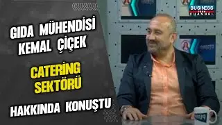 GIDA MÜHENDİSİ KEMAL ÇİÇEK, CATERİNG SEKTÖRÜ HAKKINDA KONUŞTU...