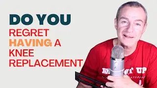 What Should I Do If I Regret My Decision to Have a Total Knee Replacement