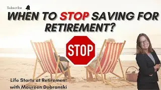 When is it time to STOP saving for RETIREMENT?