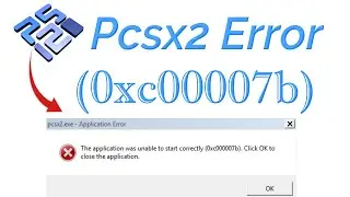 Pcsx2 the Application was Unable to start correctly (0xc000007b)