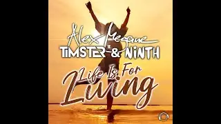 Alex Megane X Timster & Ninth - Life Is For Living