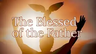 The Blessed of the Father