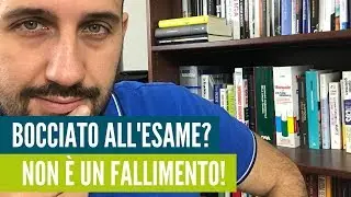 BOCCIATO ALL'ESAME UNIVERSITARIO?? Non è un fallimento, anzi!