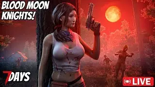 Blood Moon Knights! -  7 Days To Die !sounds !socials