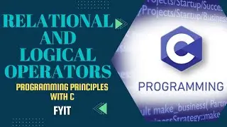 Relational and Logical operators | Programming Principles with C | Lecture Series - Lecture 9 | Fyit