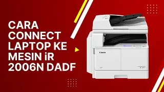 Part 1 | Cara Menghubungkan Laptop/Komputer Ke Mesin Fotocopy iR-2006N DADF