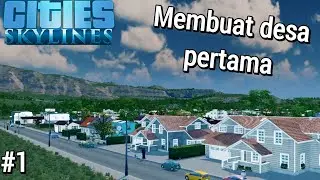Membuat desa pertama dan menjadi walikota - Cities Skylines Indonesia #1