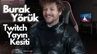 BURAK YÖRÜK TWİTCH YAYIN KESİTİ