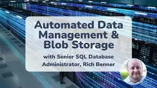 SQL Server Automated Data Management & Blob Storage -  8 min explainer with SQL Expert Rich Benner