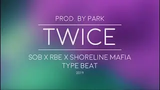 SOB X RBE x Shoreline Mafia Type Beat - Twice - prod. by Park