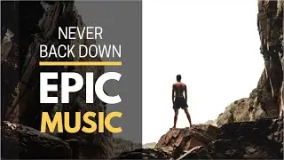 NEVER BACK DOWN | Epic Motivational Music, Fearless Motivation, Powerful Music