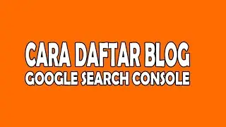 Cara Daftar Blog di Search Console