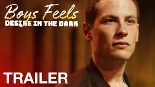 BOYS FEELS: DESIRE IN THE DARK - Official Trailer
