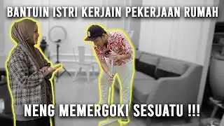 BANTU ISTRI NGERJAIN PEKERJAAN RUMAH | OM EJA KEPERGOK NENG, NYEMBUNYIIN SESUATU !!!