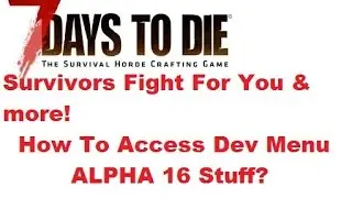 7 Days To Die How To Have NPC Bandits & Survivors Fight For You! Dev Debug Menu New Alpha 16 Stuff?