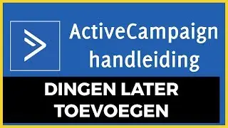 ActiveCampaign Handleiding – Dingen later toevoegen in Automations