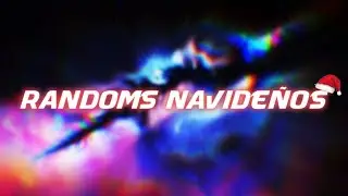 Randoms Navideños Que No Tienen Nada NAVIDEÑO xd.